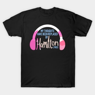 My Thoughts Have Been Replaced By Hamilton Lyrics T-Shirt